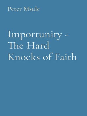 cover image of Importunity--The Hard Knocks of Faith